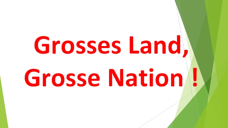 Презентацию к плану-конспекту урока по теме: Родина Grosses Land, Grosse Nation ! Grosses Land, Grosse Nation !