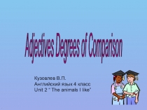 Презентация по английскому языку на темуСтепени сравнения прилагательных (4 класс)