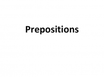 Презентация по английскому языку на тему Prepositions