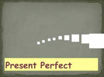 Презентация по английскому языку на тему Present Perfect