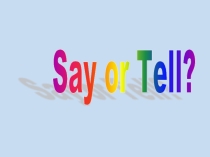 Презентация по английскому языку на тему Say and tell