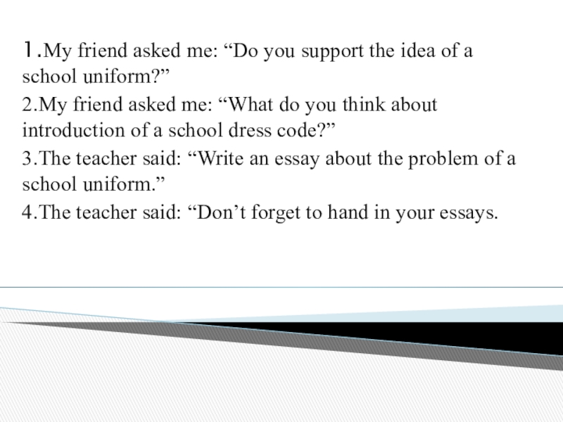 Презентация на тему Change the sentences into reported speech. 1.My friend Change the sentences into reported speech. 1.My friend asked me: “Do you support the idea of a