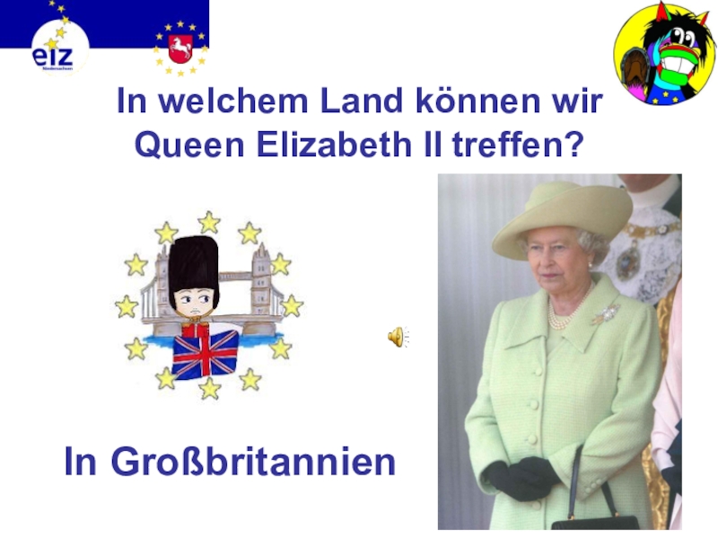 Викторина на немецком языке Европа In welchem Land können wir Queen Elizabeth II treffen?In Großbritannien In welchem Land können wir Queen Elizabeth II treffen?In Großbritannien