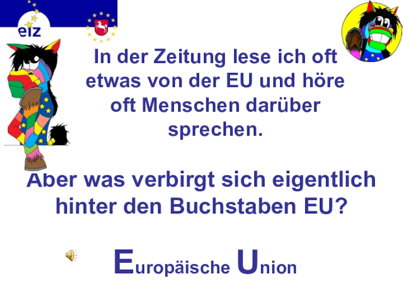Викторина на немецком языке Европа In der Zeitung lese ich oft etwas von der EU und In der Zeitung lese ich oft etwas von der EU und höre oft Menschen darüber sprechen.