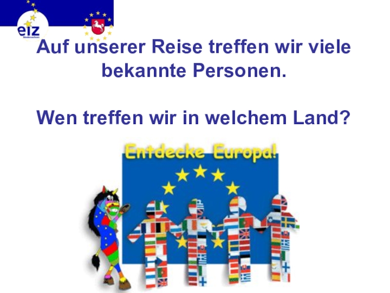 Викторина на немецком языке Европа Auf unserer Reise treffen wir viele bekannte Personen. Wen treffen wir in welchem Land? Auf unserer Reise treffen wir viele bekannte Personen. Wen treffen wir in welchem Land?