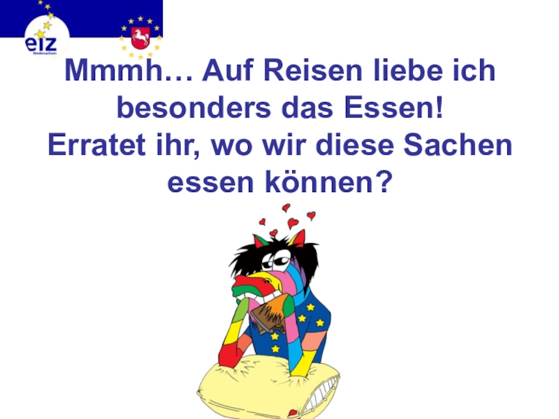 Викторина на немецком языке Европа Mmmh… Auf Reisen liebe ich besonders das Essen! Erratet ihr, wo wir diese Sachen essen können? Mmmh… Auf Reisen liebe ich besonders das Essen! Erratet ihr, wo wir diese Sachen essen können?