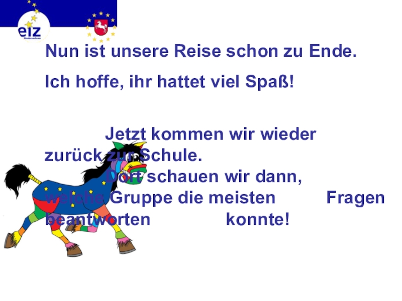Викторина на немецком языке Европа Nun ist unsere Reise schon zu Ende.Ich hoffe, ihr hattet viel Nun ist unsere Reise schon zu Ende.Ich hoffe, ihr hattet viel Spaß! Jetzt kommen wir wieder zurück