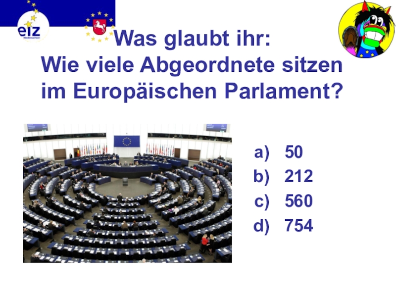 Викторина на немецком языке Европа Was glaubt ihr: Wie viele Abgeordnete sitzen im Europäischen Parlament? 50212560 754 Was glaubt ihr: Wie viele Abgeordnete sitzen im Europäischen Parlament? 50212560 754