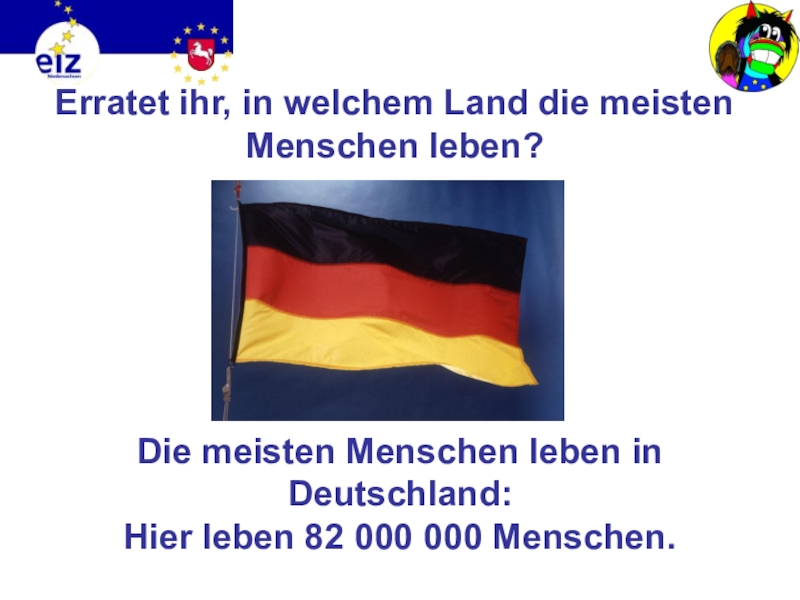 Викторина на немецком языке Европа Erratet ihr, in welchem Land die meisten Menschen leben?Die meisten Menschen Erratet ihr, in welchem Land die meisten Menschen leben?Die meisten Menschen leben in Deutschland: Hier leben 82