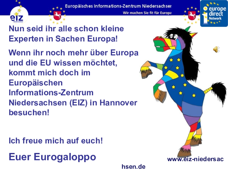 Викторина на немецком языке Европа www.eiz-niedersachsen.deNun seid ihr alle schon kleine Experten in Sachen Europa!Wenn ihr www.eiz-niedersachsen.deNun seid ihr alle schon kleine Experten in Sachen Europa!Wenn ihr noch mehr über Europa und die