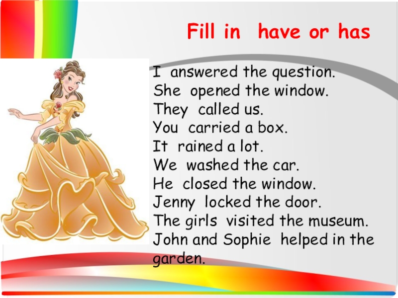6 класс 3 юнит уроки 4-5 Fill in have or hasI answered the question. She opened Fill in have or hasI answered the question. She opened the window. They called us.