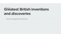 Презентация по английскому языку Greatest British iventions and discoveries