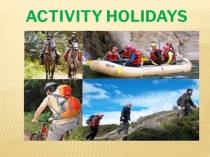 Презентация по английскому языку на тему Activity Holidays