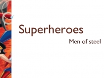 Презентация по английскому языку на тему The man of Steel. Past Simple. 6 класс