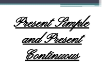 Present Simple & Present Continuous