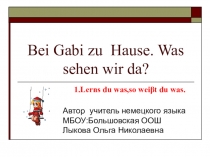 Презентация по немецкому языку на тему Bei Gabi zu Hause. Was sehen wir da?. ( 5 класс)