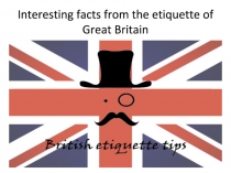 Презентация по английскому языку на тему Интересные факты из этикета Британии