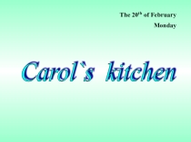 Презентация по русскому языку на тему Carol's kitchen (5 класс)