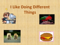 Презентация I Like Doing Different Things 3 класс