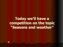 Презентация по английскому языку на тему: Времена года, погода