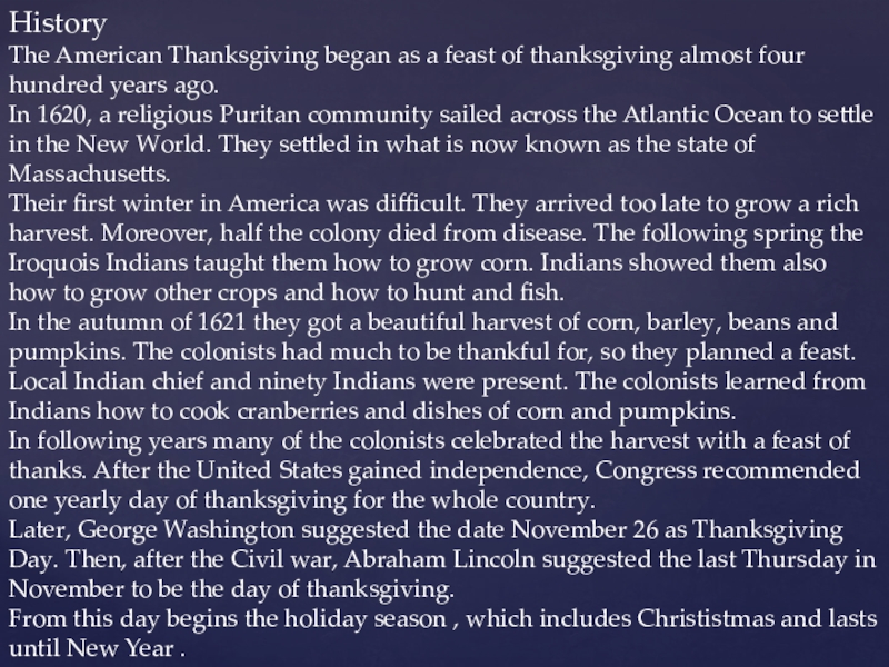 Презентация по английскому языку HistoryThe American Thanksgiving began as a feast of thanksgiving almost four HistoryThe American Thanksgiving began as a feast of thanksgiving almost four hundred years ago.In 1620, a religious