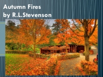 Презентация к стихотворению Stevenson Autumn Fires