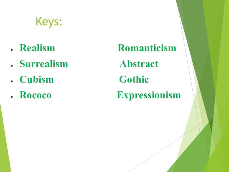 Презентация по английскому языку к уроку Искусство в нашей жизни Keys:Realism RomanticismSurrealism Keys:Realism RomanticismSurrealism