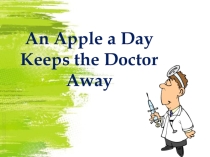 Презентация по английскому языку на тему: An apple a day keeps a doctor away
