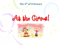 Презентация по английскому языку к открытому уроку по теме At the Circus!. 2-й б класс