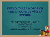 DEZVOLTAREA MOTORICII FINE LA COPII DE VÎRSTĂ TIMPURIE