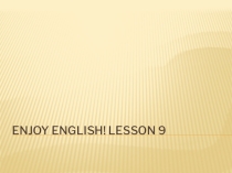 Презентация по английскому языку к уроку 9, УМК Биболетова М. З. Enjoy English 3