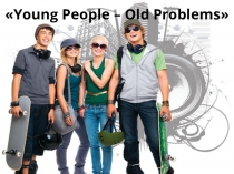 Конспект урока по английскому языку в 10 классе на тему Young People – Old Problems?