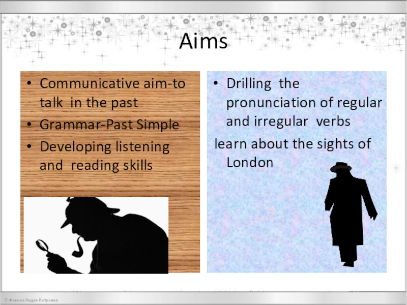 Презентация по английскому языку на тему Every word is true AimsCommunicative aim-to talk in the pastGrammar-Past SimpleDeveloping listening and reading skillsDrilling AimsCommunicative aim-to talk in the pastGrammar-Past SimpleDeveloping listening and reading skillsDrilling the pronunciation of regular and irregular