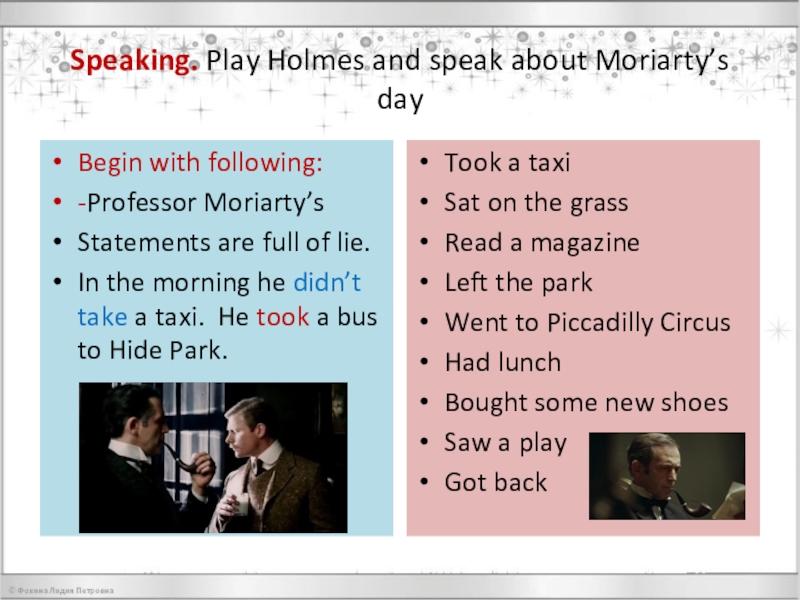 Презентация по английскому языку на тему Every word is true Speaking. Play Holmes and speak about Moriarty’s dayBegin with following:-Professor Moriarty’s Speaking. Play Holmes and speak about Moriarty’s dayBegin with following:-Professor Moriarty’s Statements are full of lie.In the