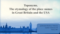 Презентация исследовательской работы Топонимы. Происхождение географических названий в разных регионах Великобритании и США