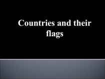 Презентация по английскому языку на тему Страны и их флаги