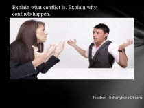 Explain what conflict is. Explain why conflicts happen.