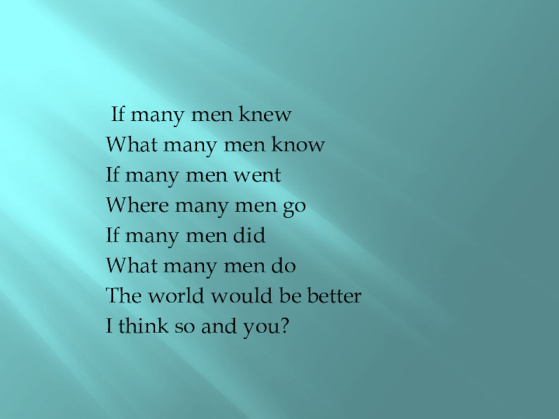 Презентация по теме Ты в ответе за свою планету If many men knew What many men knowIf many men If many men knew What many men knowIf many men went Where many men goIf many