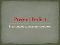 Present Perfect.