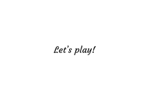 Let’s play!