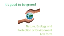 Nature, Ecology and Protection of Environment, 6 th form