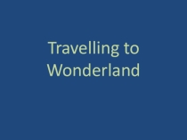 Презентация по английскому языку к уроку Travelling to Wonderland