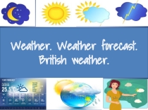 Презентация по английскому языку к уроку  Weather. Weather forecast. British weather.