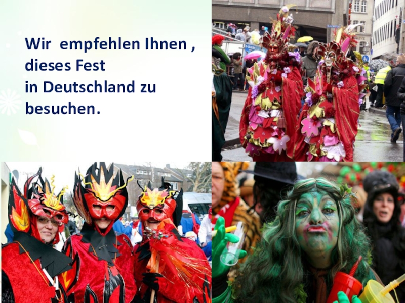 Проект Как празднуют карнавал в Германии. Wir empfehlen Ihnen , dieses Fest in Deutschland zu besuchen. Wir empfehlen Ihnen , dieses Fest in Deutschland zu besuchen.