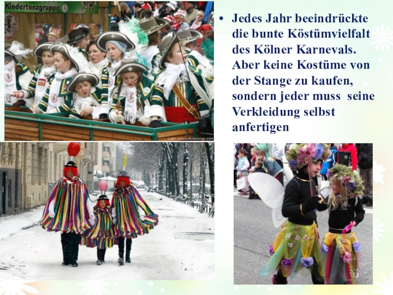 Проект Как празднуют карнавал в Германии. Jedes Jahr beeindrückte die bunte Köstümvielfalt des Kölner Karnevals. Aber keine Jedes Jahr beeindrückte die bunte Köstümvielfalt des Kölner Karnevals. Aber keine Kostüme von der Stange zu kaufen,