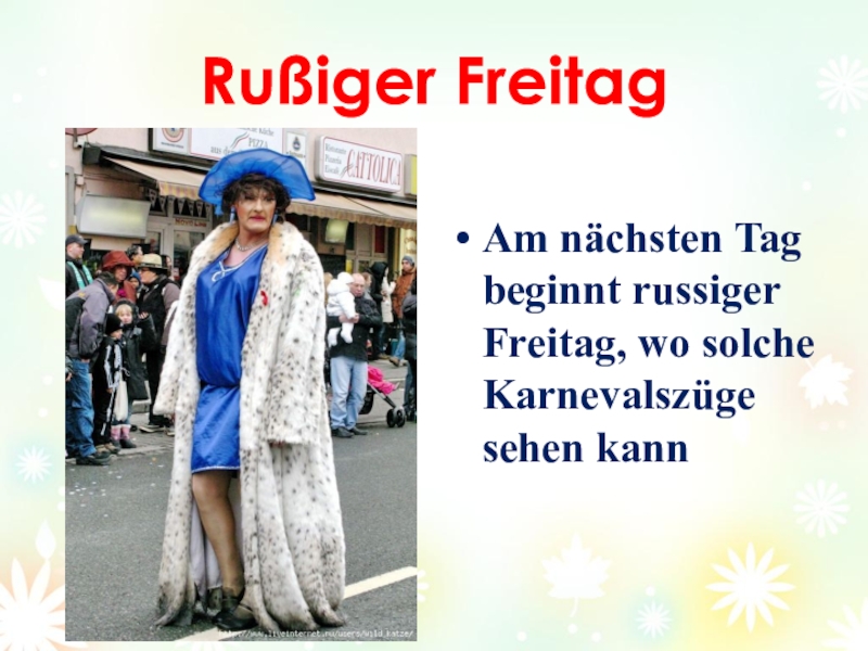 Проект Как празднуют карнавал в Германии. Rußiger FreitagAm nächsten Tag beginnt russiger Freitag, wo solche Karnevalszüge sehen kann Rußiger FreitagAm nächsten Tag beginnt russiger Freitag, wo solche Karnevalszüge sehen kann