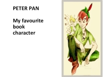 Презентация по английскому языку Meeting Peter Pan_My favourite book character