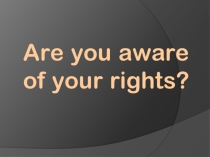 Are you aware of your rights?