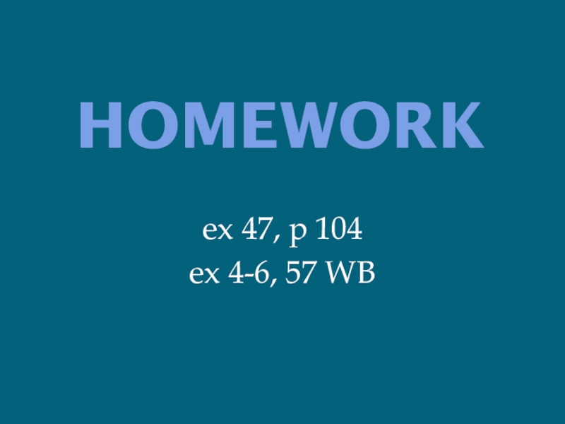 Презентация к уроку английского языка Успешные люди (8 класс) Homeworkex 47, p 104ex 4-6, 57 WB Homeworkex 47, p 104ex 4-6, 57 WB