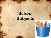 Презентация по английскому языку на тему School Subjects